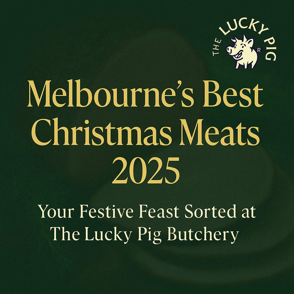 🎄 Melbourne’s Best Christmas Meats 2025 — Your Festive Feast Sorted at The Lucky Pig Butchery